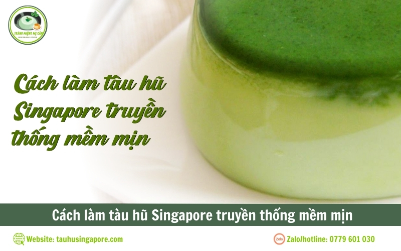 Cách làm tàu hũ Singapore truyền thống mềm mịn