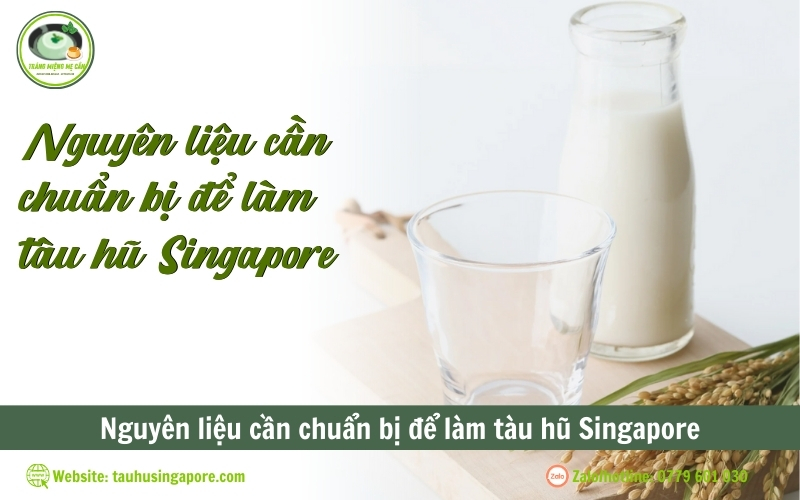 Nguyên liệu cần chuẩn bị để làm tàu hũ Singapore