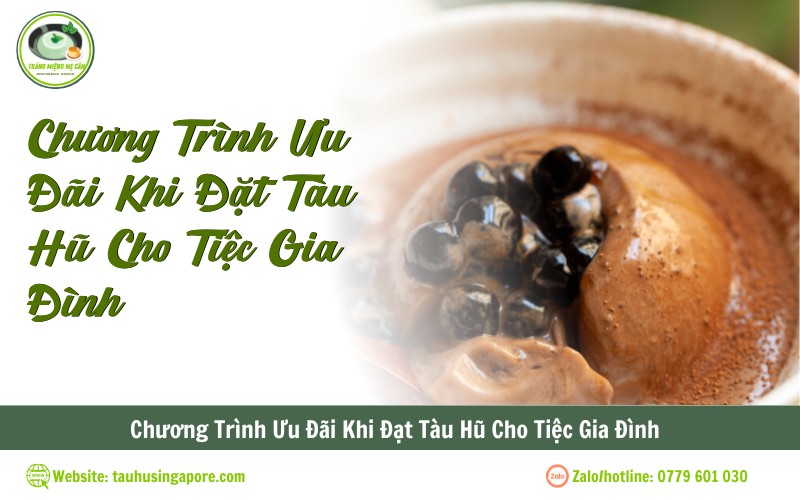 Chương Trình Ưu Đãi Khi Đặt Tàu Hũ Cho Tiệc Gia Đình